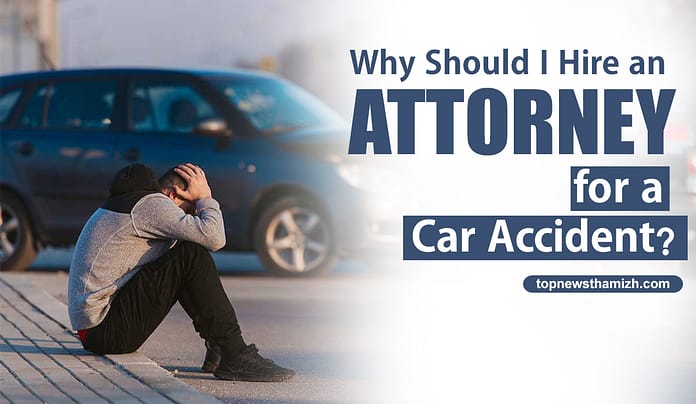 Why-Should-I-Hire-an-Attorney-for-a-Car-Accident